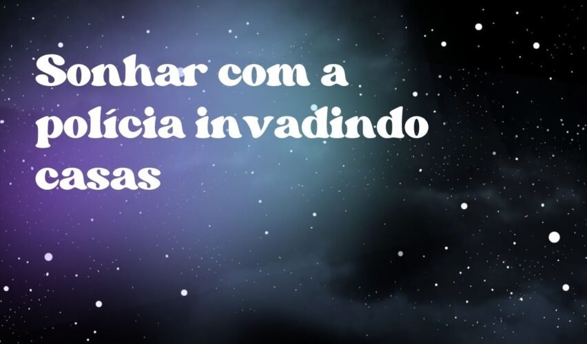 Sonhar com a polícia invadindo casas