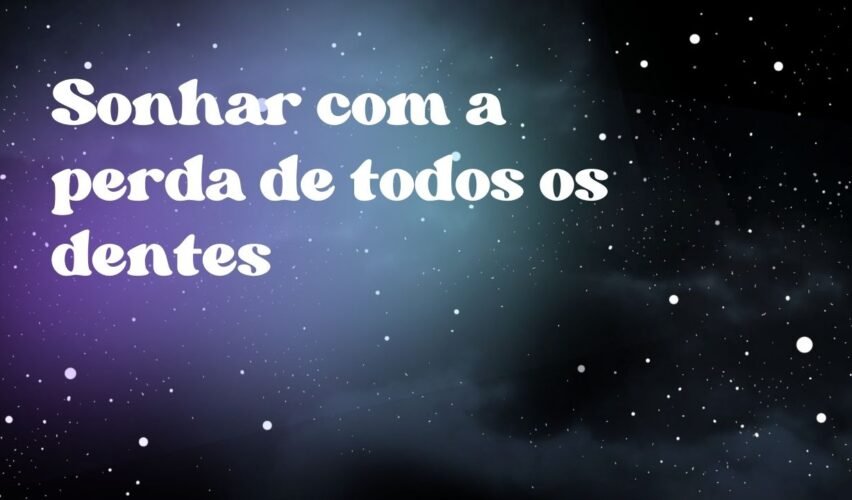 Sonhar com a perda de todos os dentes