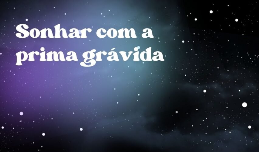 Sonhar com a prima grávida