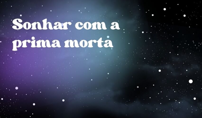 Sonhar com a prima morta