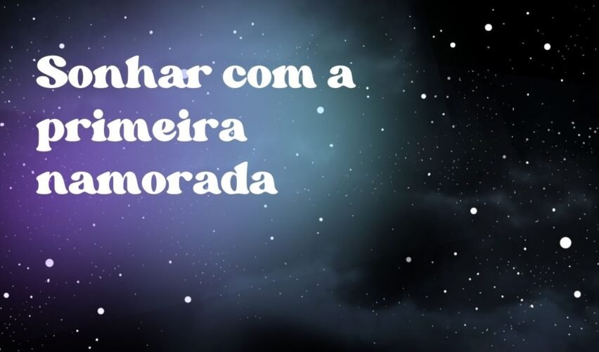 Sonhar com a primeira namorada