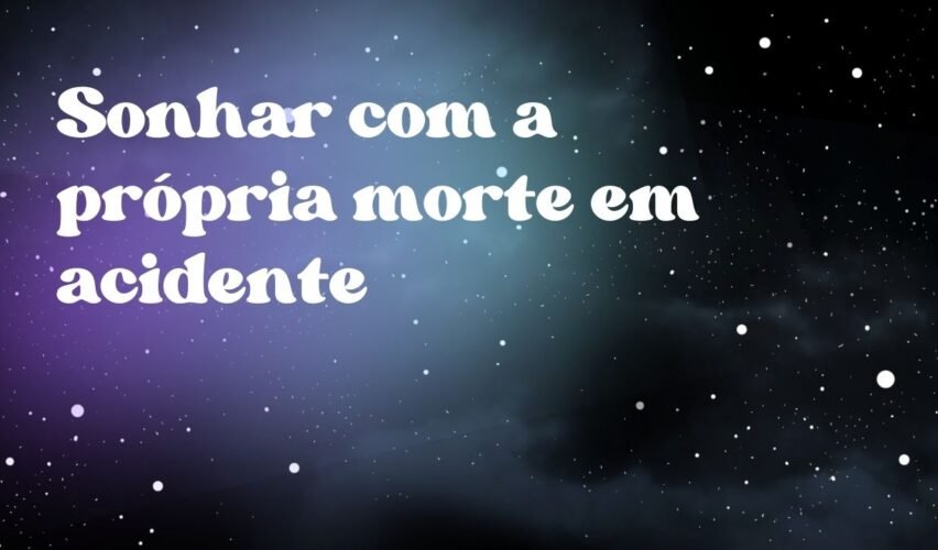 Sonhar com a própria morte em acidente