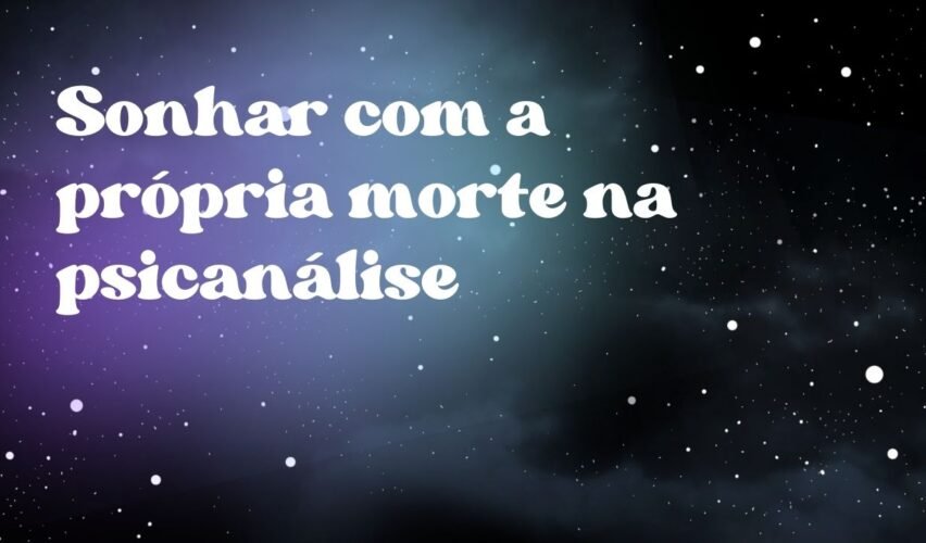 Sonhar com a própria morte na psicanálise