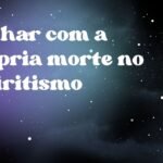 Sonhar com a própria morte no espiritismo