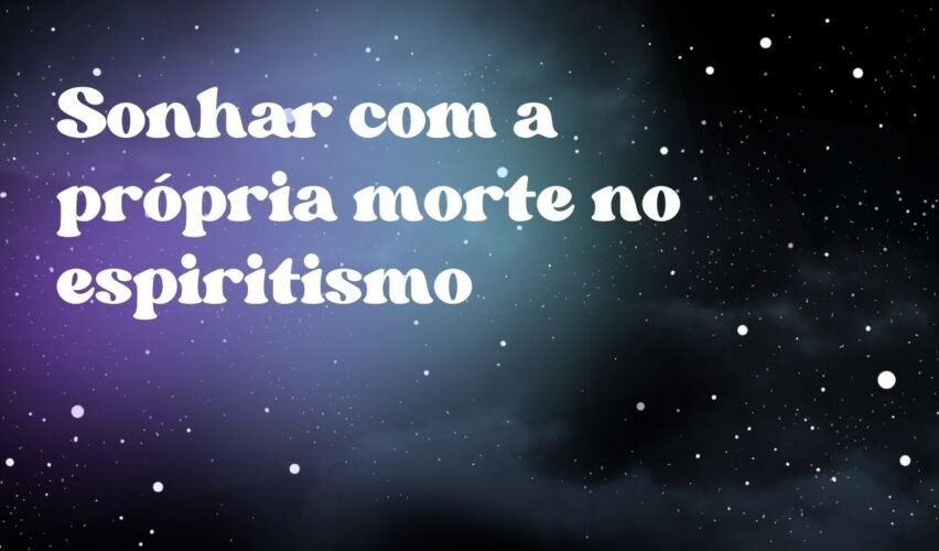 Sonhar com a própria morte no espiritismo
