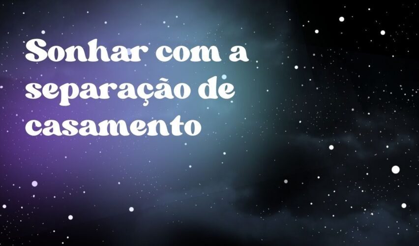 Sonhar com a separação de casamento