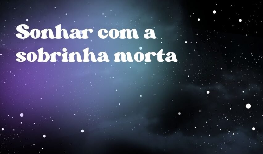 Sonhar com a sobrinha morta
