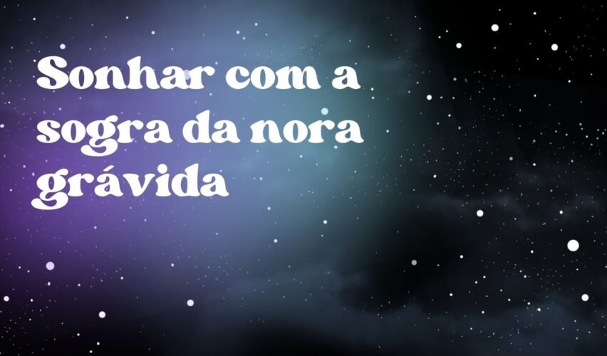 Sonhar com a sogra da nora grávida