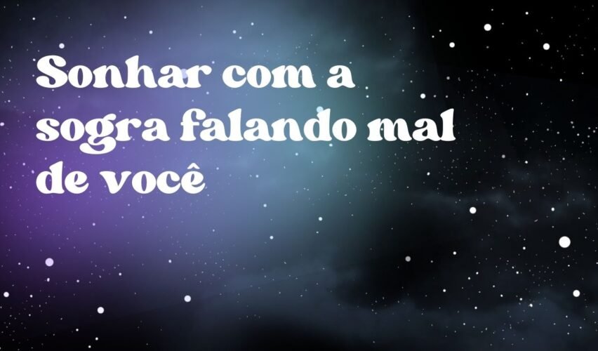 Sonhar com a sogra falando mal de você