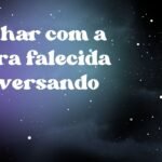 Sonhar com a sogra falecida conversando