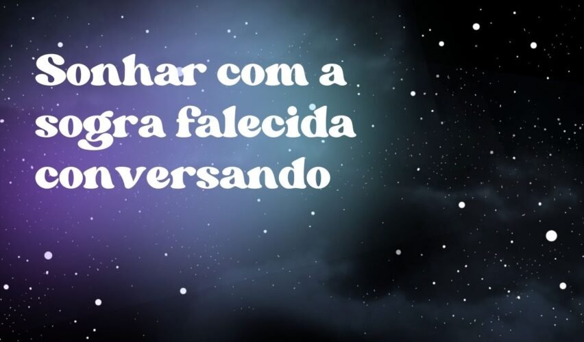 Sonhar com a sogra falecida conversando
