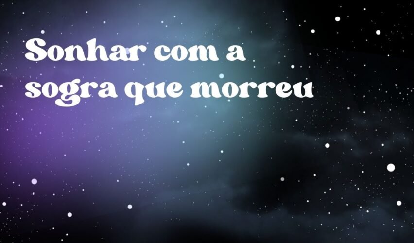 Sonhar com a sogra que morreu