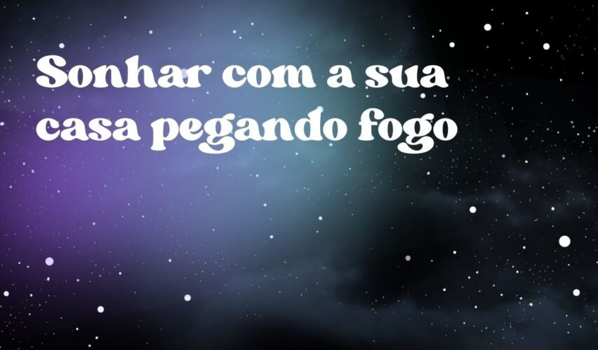 Sonhar com a sua casa pegando fogo