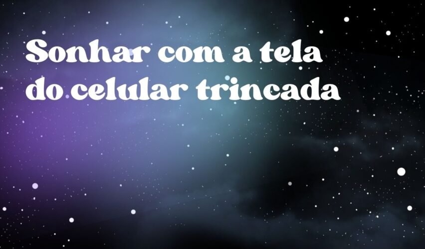 Sonhar com a tela do celular trincada
