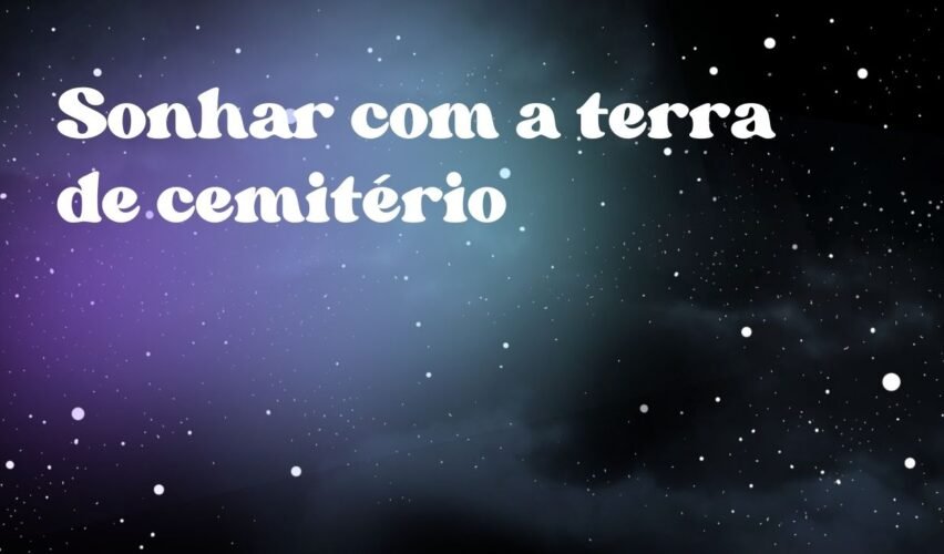 Sonhar com a terra de cemitério