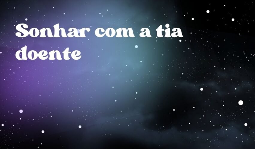 Sonhar com a tia doente