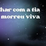 Sonhar com a tia que morreu viva