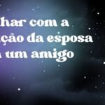 Sonhar com a traição da esposa com um amigo