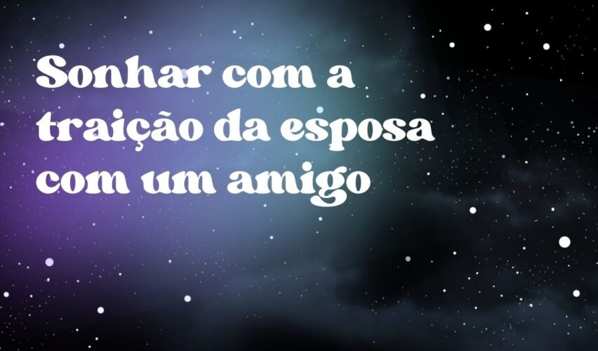 Sonhar com a traição da esposa com um amigo