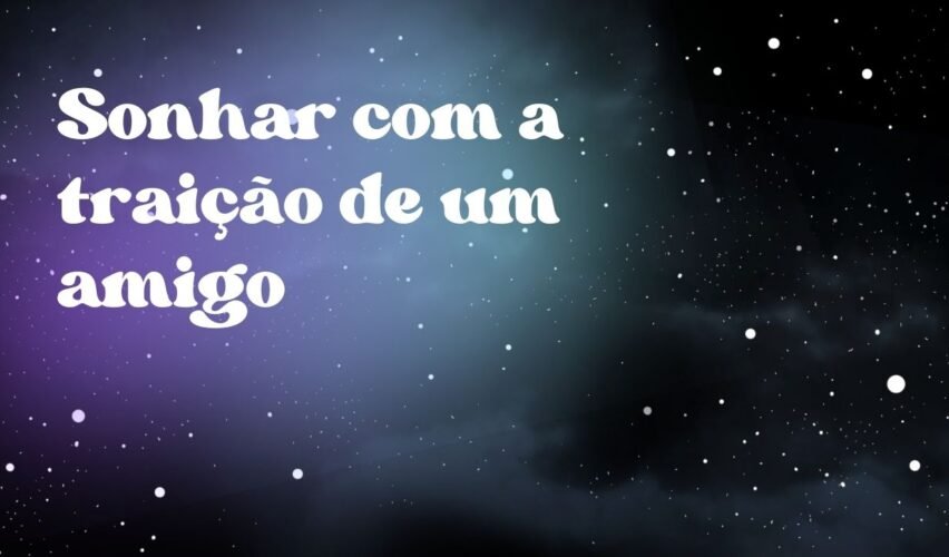 Sonhar com a traição de um amigo