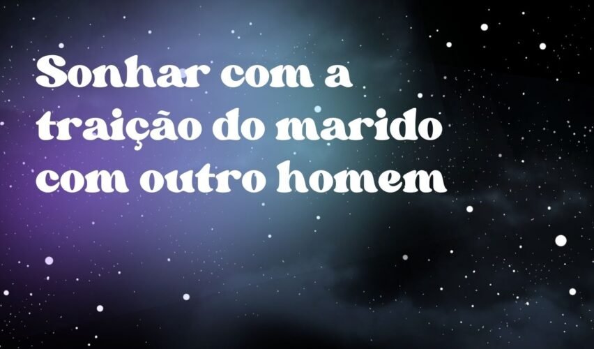 Sonhar com a traição do marido com outro homem