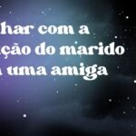 Sonhar com a traição do marido com uma amiga