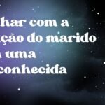 Sonhar com a traição do marido com uma desconhecida