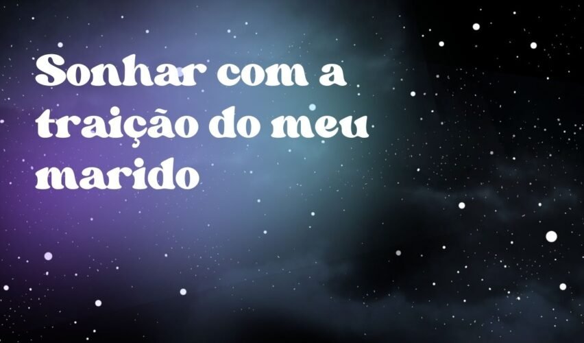 Sonhar com a traição do meu marido