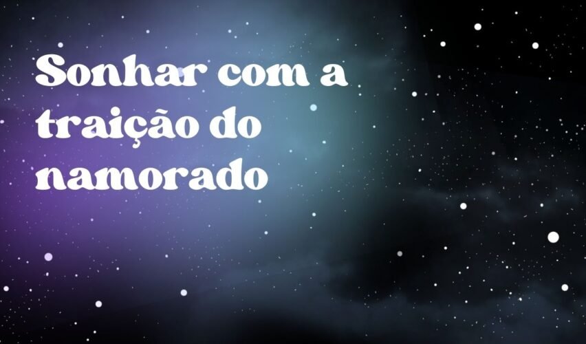 Sonhar com a traição do namorado