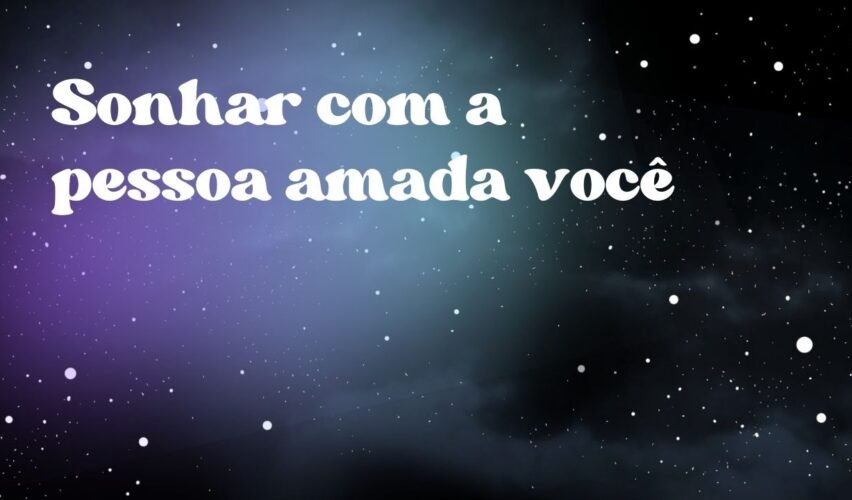 Sonhar com a pessoa amada você