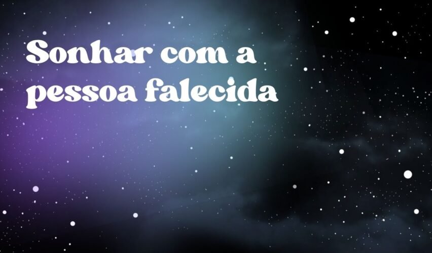 Sonhar com a pessoa falecida