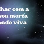 Sonhar com a pessoa morta estando viva