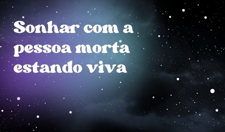 Sonhar com a pessoa morta estando viva