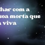 Sonhar com a pessoa morta que está viva