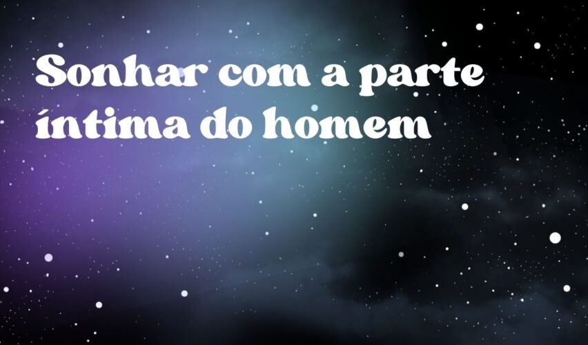 Sonhar com a parte íntima do homem