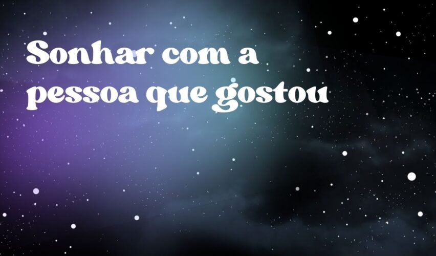 Sonhar com a pessoa que gostou