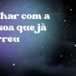 Sonhar com a pessoa que já morreu
