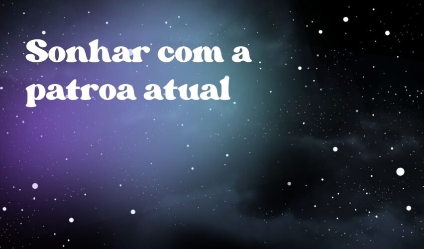 Sonhar com a patroa atual