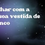 Sonhar com a pessoa vestida de branco