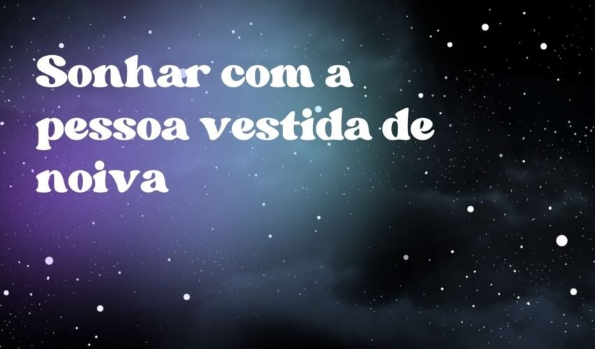 Sonhar com a pessoa vestida de noiva