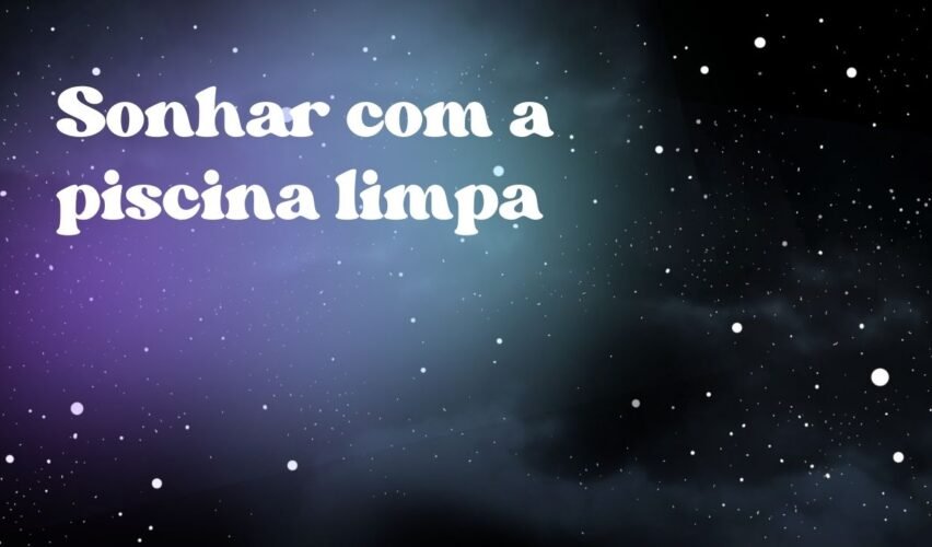 Sonhar com a piscina limpa