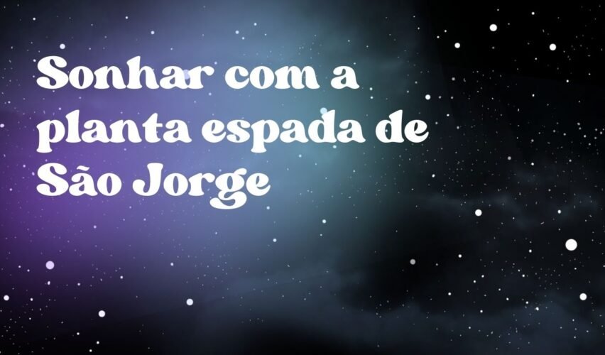 Sonhar com a planta espada de São Jorge