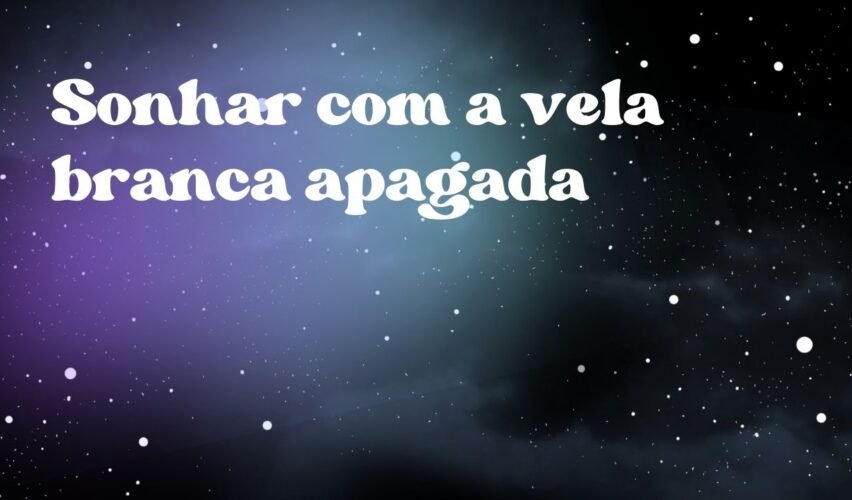 Sonhar com a vela branca apagada