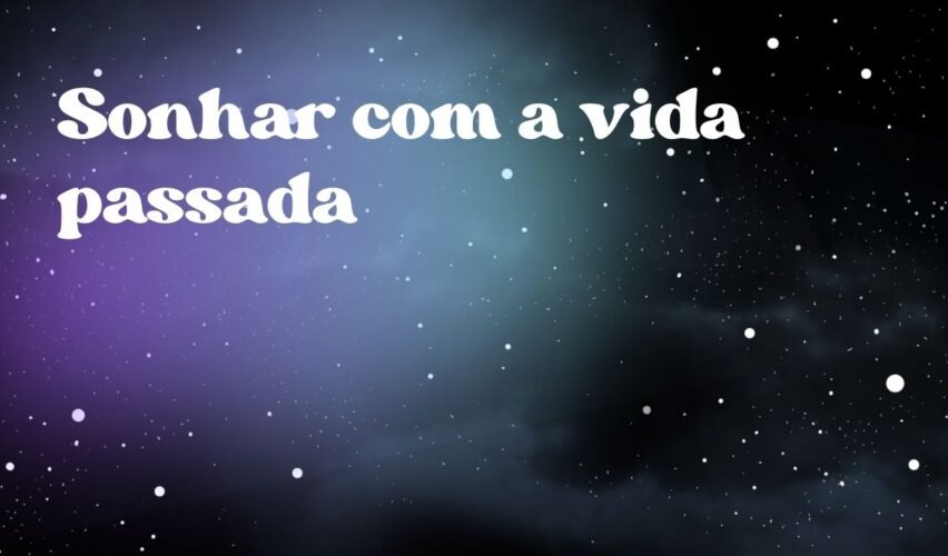 Sonhar com a vida passada