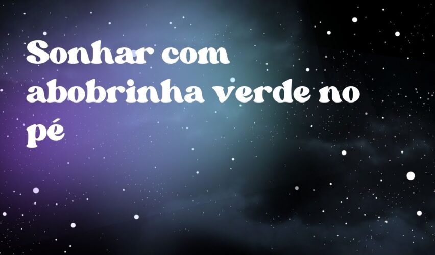 Sonhar com abobrinha verde no pé