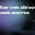 Sonhar com abraço de quem morreu