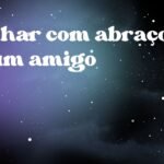 Sonhar com abraço de um amigo