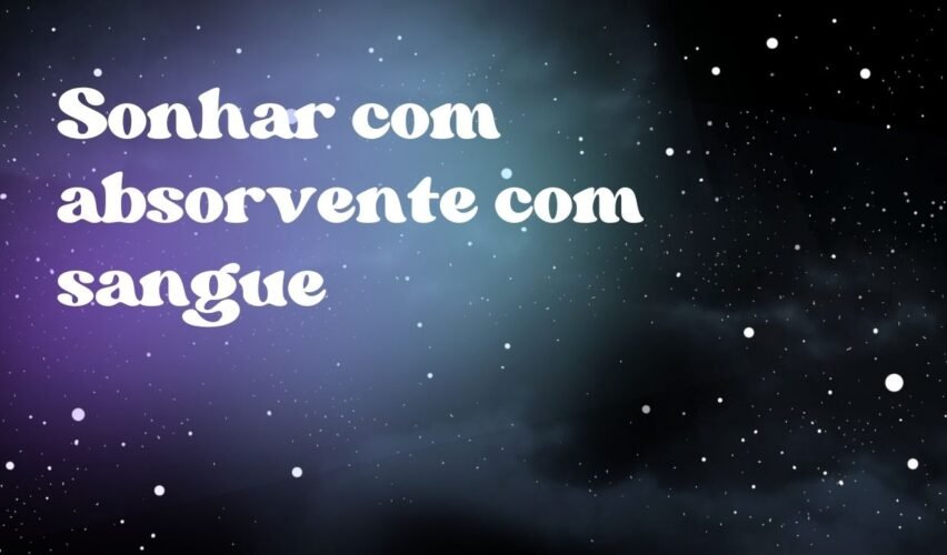 Sonhar com absorvente com sangue