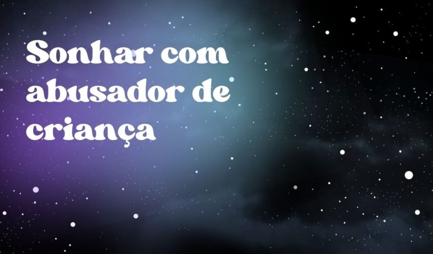 Sonhar com abusador de criança