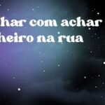 Sonhar com achar dinheiro na rua
